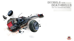 Decibels V/S Deathbells, DOn't play loud muisc while driving